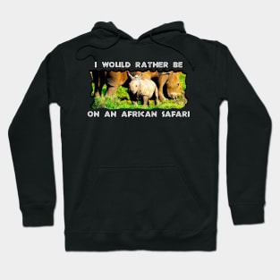 I Would Rather Be On An African Safari Rhinoceros Mother and Calf Hoodie